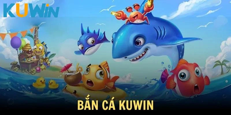 Bắn Cá Đổi Thưởng Kuwin – Thế Giới Đại Dương Đầy Mê Hoặc