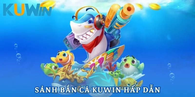 Bắn cá Kuwin - Sảnh chơi kịch tính