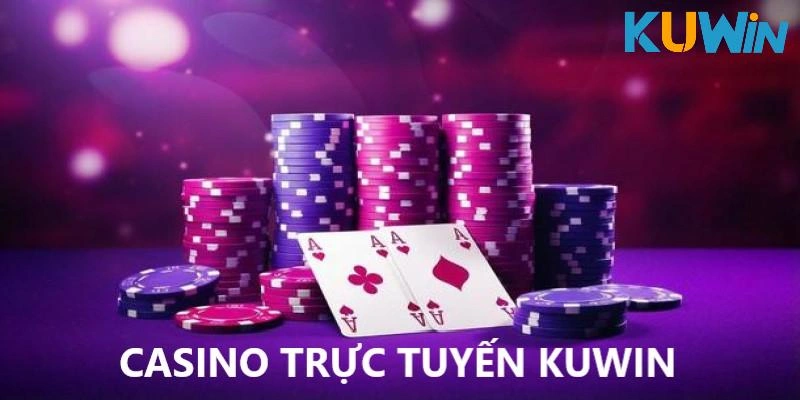 Casino Trực Tuyến KUWIN – Đánh Thức Đam Mê Cá Cược Đỉnh Cao