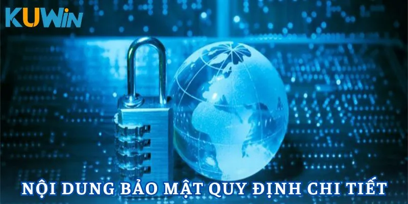 Chính sách bảo mật quy định chi tiết nội dung