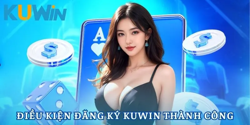 Đăng ký Kuwin cần phải đáp ứng điều kiện