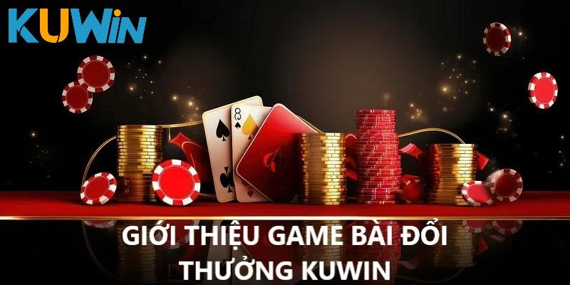 Giới thiệu game bài đổi thưởng KUWIN