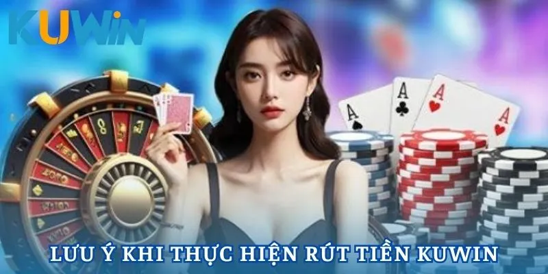 Rút tiền Kuwin cần phải nắm rõ lưu ý