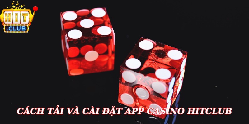 Cách tải và cài đặt app casino hitclub